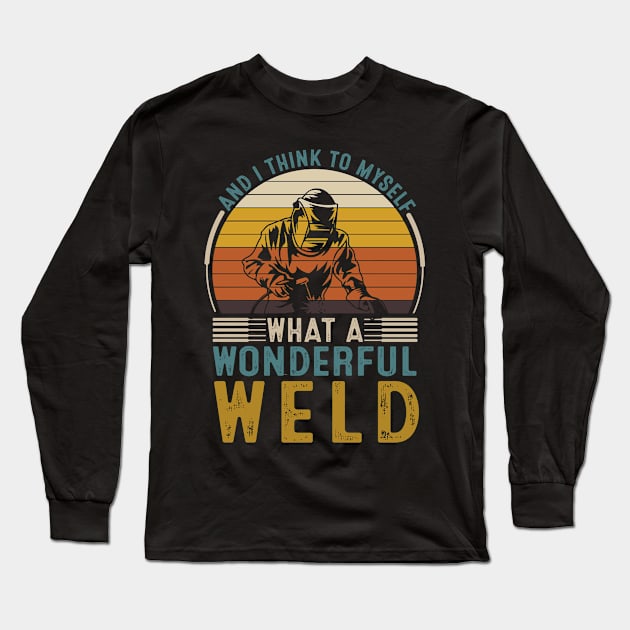 And I Think To Myself What A Wonderful Weld Long Sleeve T-Shirt by banayan